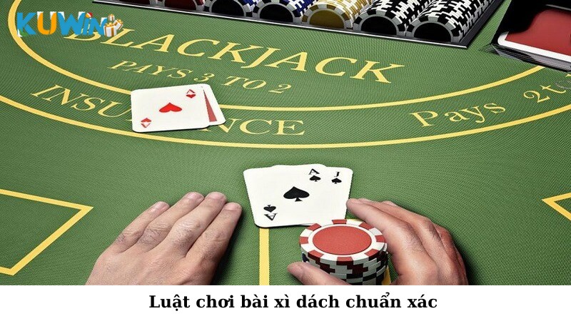 Luật chơi bài xì dách chuẩn xác